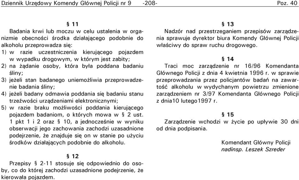 śliny; 4) jeżeli badany odmawia poddania się badaniu stanu trzeźwości urządzeniami elektronicznymi; 5) w razie braku możliwości poddania kierującego pojazdem badaniom, o których mowa w 2 ust.