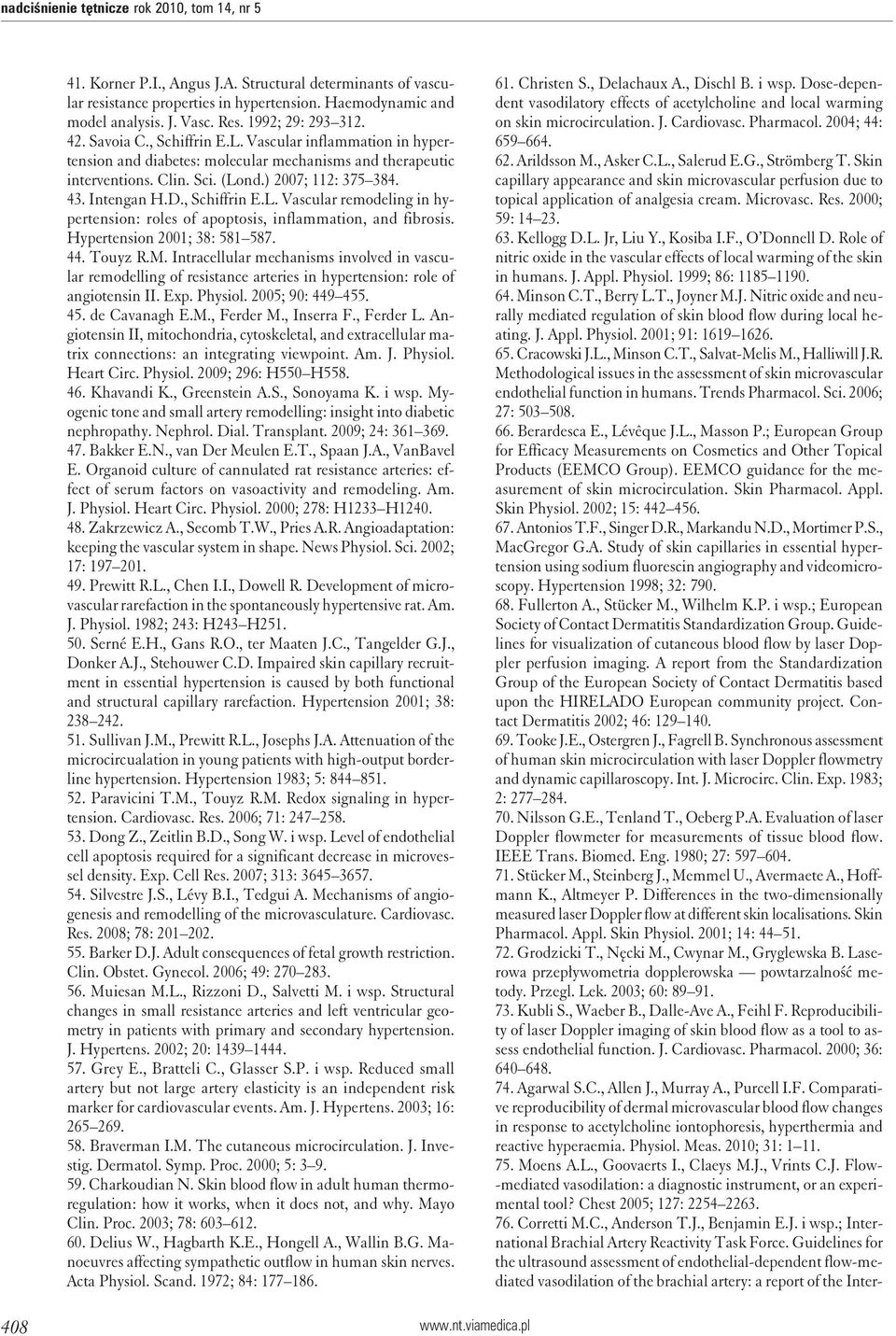 Intengan H.D., Schiffrin E.L. Vascular remodeling in hypertension: roles of apoptosis, inflammation, and fibrosis. Hypertension 2001; 38: 581 587. 44. Touyz R.M.