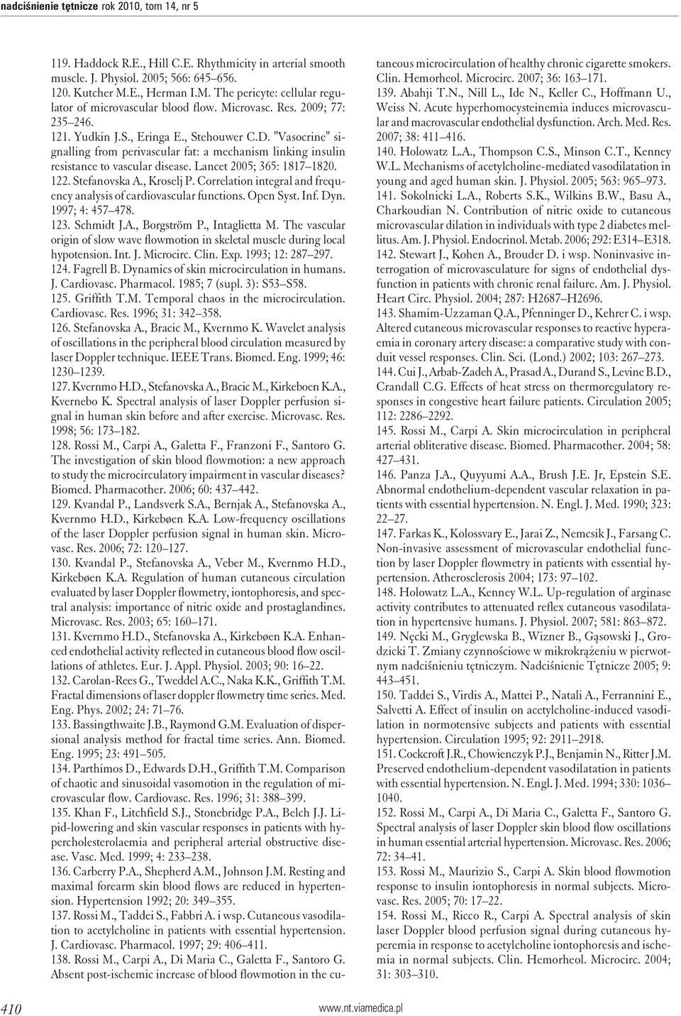 "Vasocrine" signalling from perivascular fat: a mechanism linking insulin resistance to vascular disease. Lancet 2005; 365: 1817 1820. 122. Stefanovska A., Kroselj P.