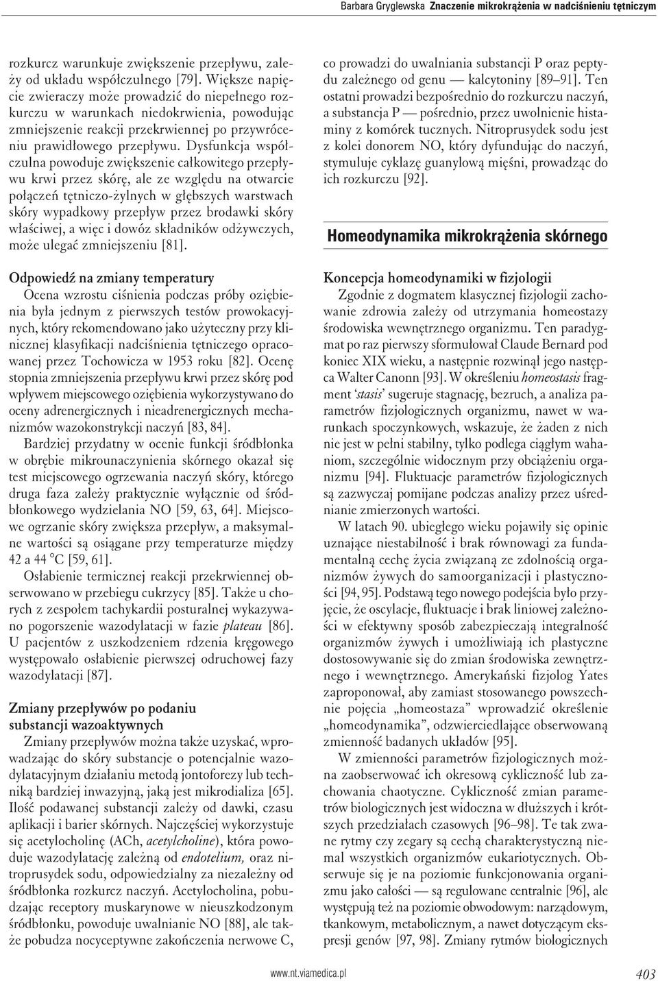 Dysfunkcja współczulna powoduje zwiększenie całkowitego przepływu krwi przez skórę, ale ze względu na otwarcie połączeń tętniczo-żylnych w głębszych warstwach skóry wypadkowy przepływ przez brodawki