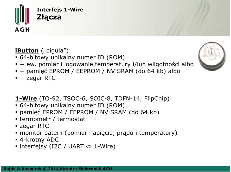 RTC 1-Wire (TO-92, TSOC-6, SOIC-8, TDFN-14, FlipChip): 64-bitowy unikalny numer ID (ROM) pamięć EPROM / EEPROM /