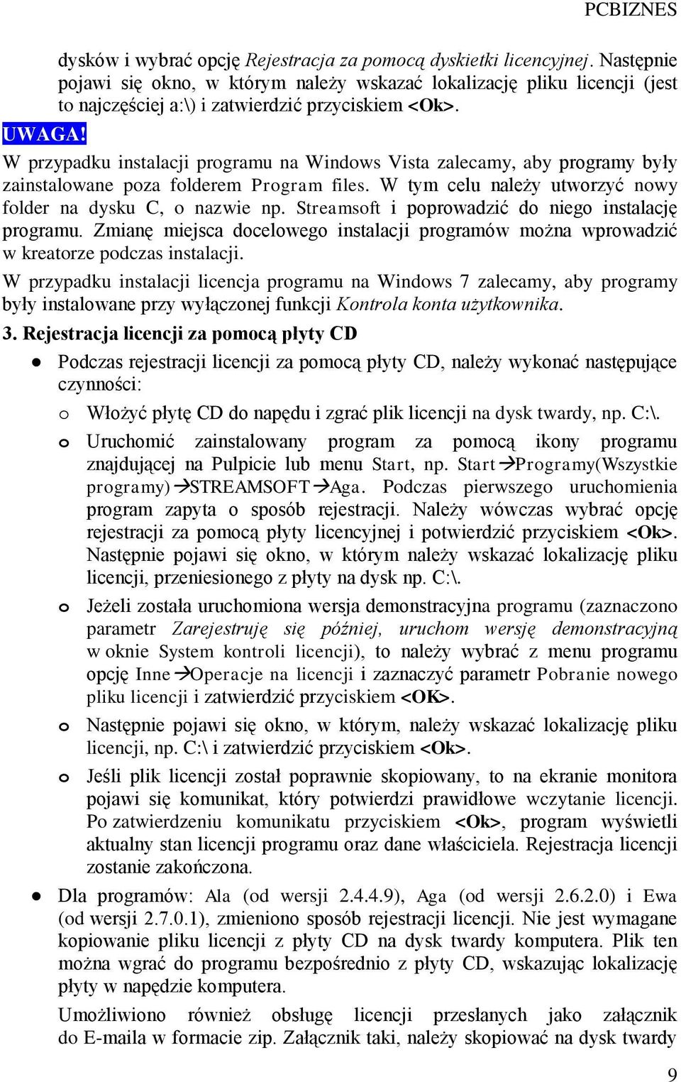 W przypadku instalacji programu na Windows Vista zalecamy, aby programy były zainstalowane poza folderem Program files. W tym celu należy utworzyć nowy folder na dysku C, o nazwie np.