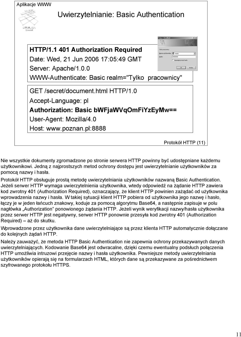 pl:8888 Protokół HTTP (11) Nie wszystkie dokumenty zgromadzone po stronie serwera HTTP powinny być udostępniane każdemu użytkownikowi.