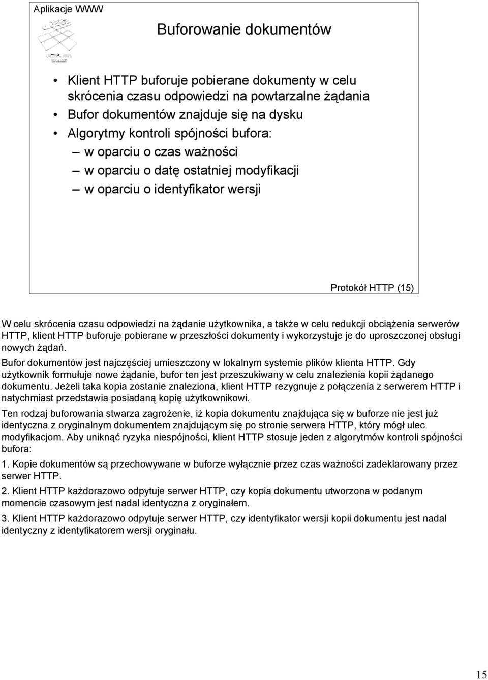 obciążenia serwerów HTTP, klient HTTP buforuje pobierane w przeszłości dokumenty i wykorzystuje je do uproszczonej obsługi nowych żądań.