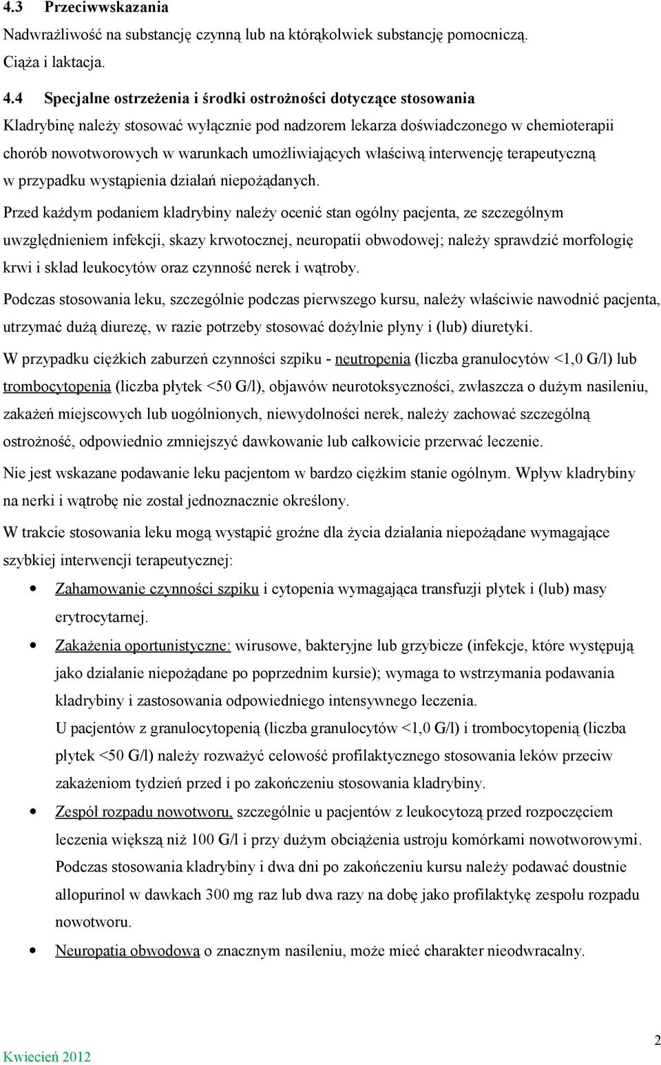 umożliwiających właściwą interwencję terapeutyczną w przypadku wystąpienia działań niepożądanych.