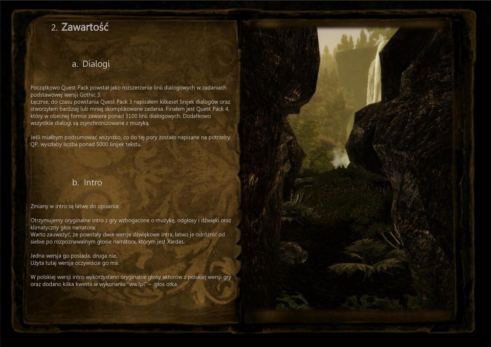 Finałem jest Quest Pack 4, który w obecnej formie zawiera ponad 3100 linii dialogowych. Dodatkowo wszystkie dialogi są zsynchronizowane z muzyką.