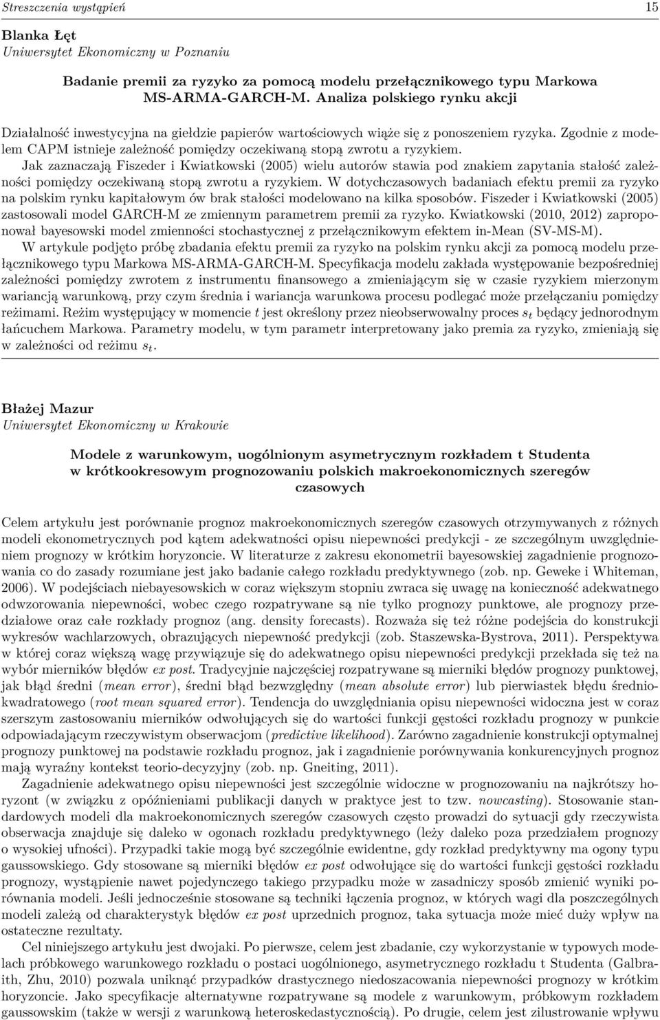 Zgodnie z modelem CAPM istnieje zależność pomiędzy oczekiwaną stopą zwrotu a ryzykiem.
