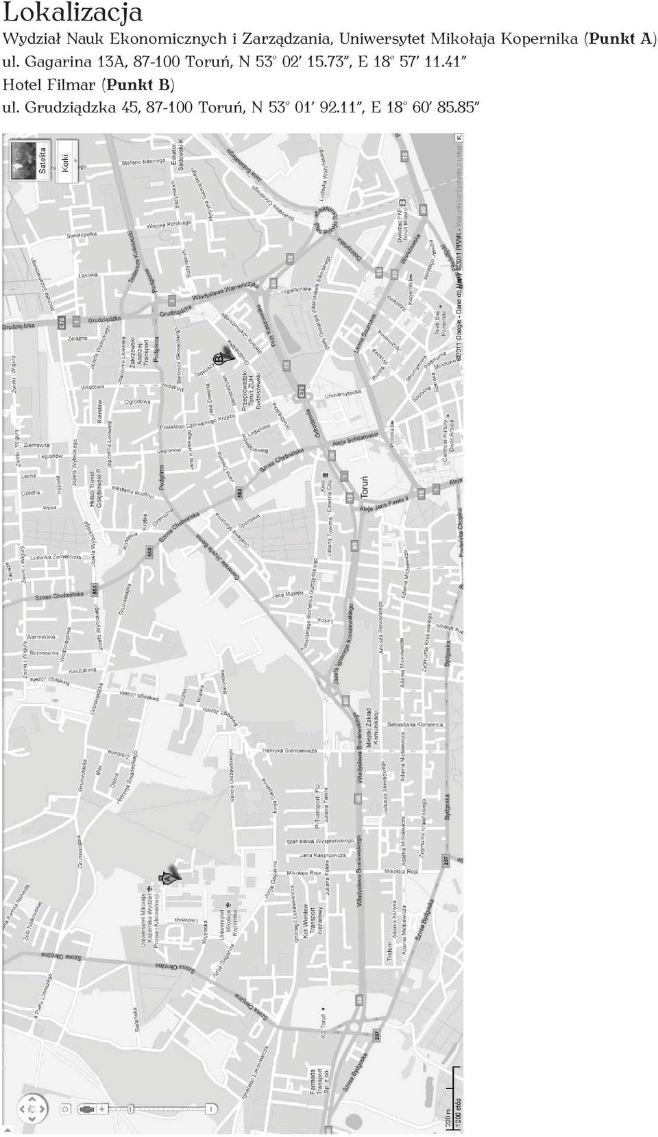 Gagarina 13A, 87-100 Toruń, N 53 02 15.73, E 18 57 11.