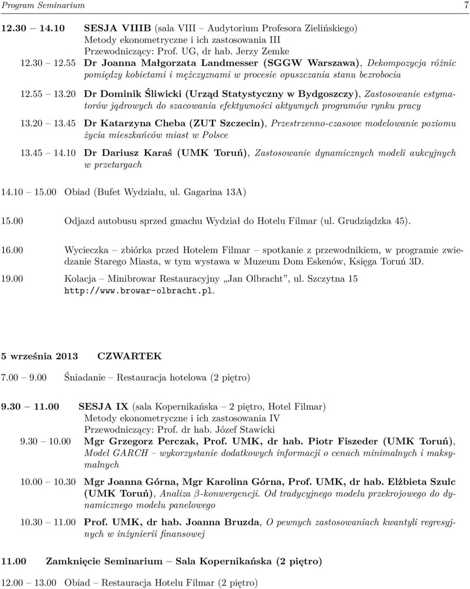 20 Dr Dominik Śliwicki (Urząd Statystyczny w Bydgoszczy), Zastosowanie estymatorów jądrowych do szacowania efektywności aktywnych programów rynku pracy 13.20 13.