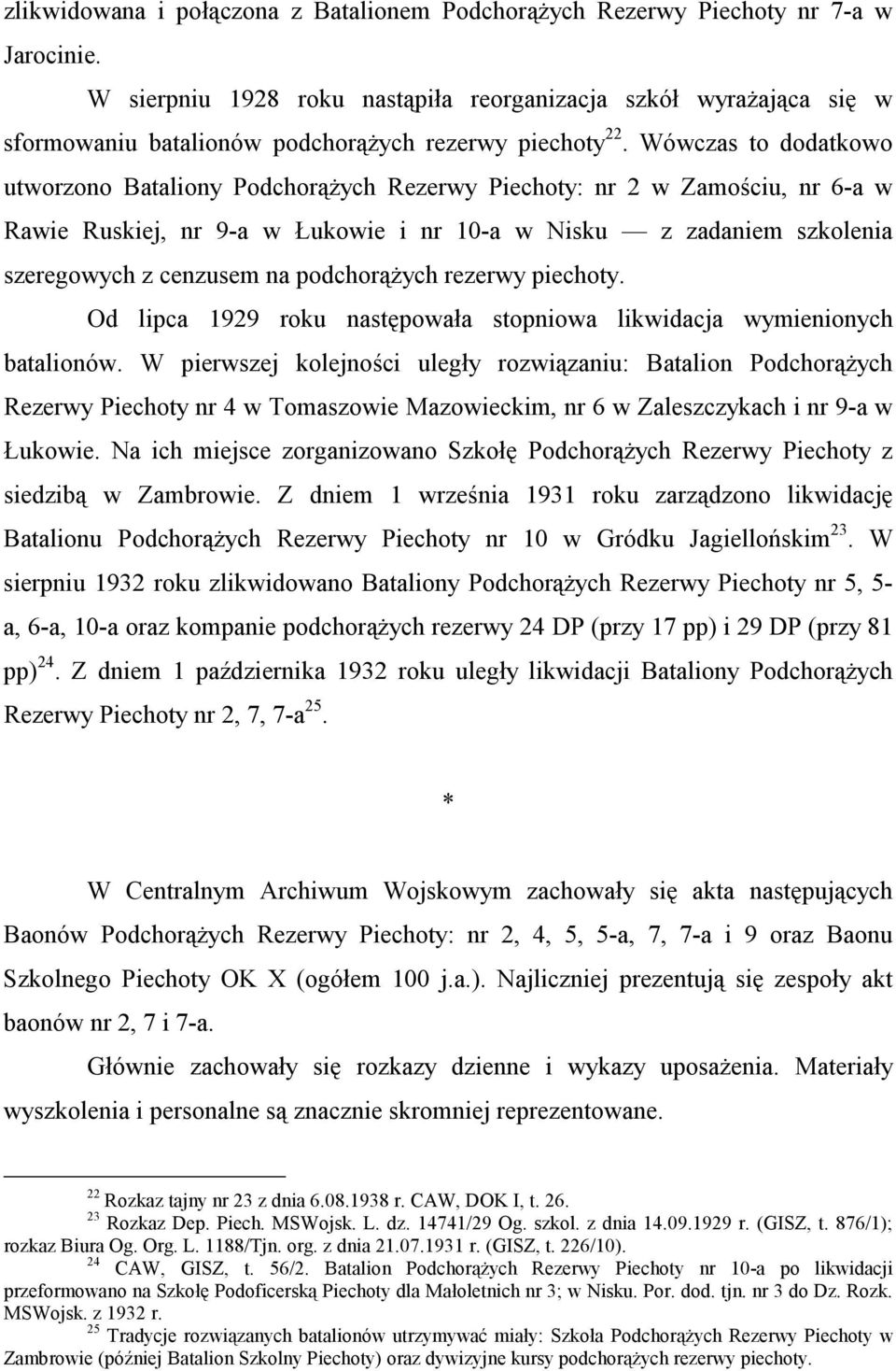 Wówczas to dodatkowo utworzono Bataliony Podchorążych Rezerwy Piechoty: nr 2 w Zamościu, nr 6-a w Rawie Ruskiej, nr 9-a w Łukowie i nr 10-a w Nisku z zadaniem szkolenia szeregowych z cenzusem na