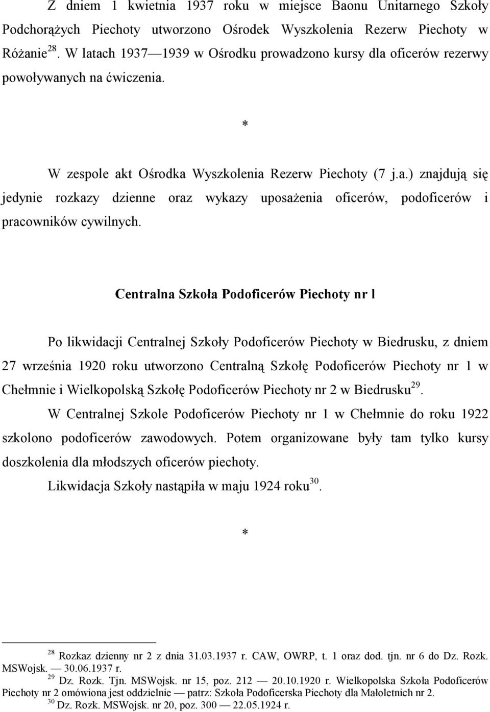 Centralna Szkoła Podoficerów Piechoty nr l Po likwidacji Centralnej Szkoły Podoficerów Piechoty w Biedrusku, z dniem 27 września 1920 roku utworzono Centralną Szkołę Podoficerów Piechoty nr 1 w