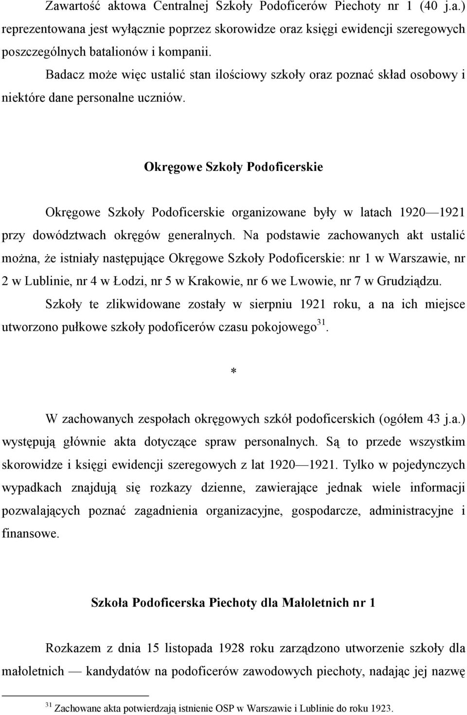 Okręgowe Szkoły Podoficerskie Okręgowe Szkoły Podoficerskie organizowane były w latach 1920 1921 przy dowództwach okręgów generalnych.