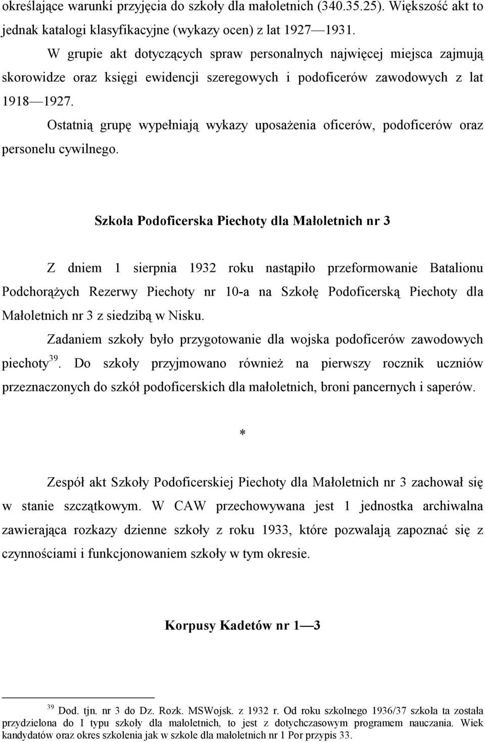 Ostatnią grupę wypełniają wykazy uposażenia oficerów, podoficerów oraz personelu cywilnego.