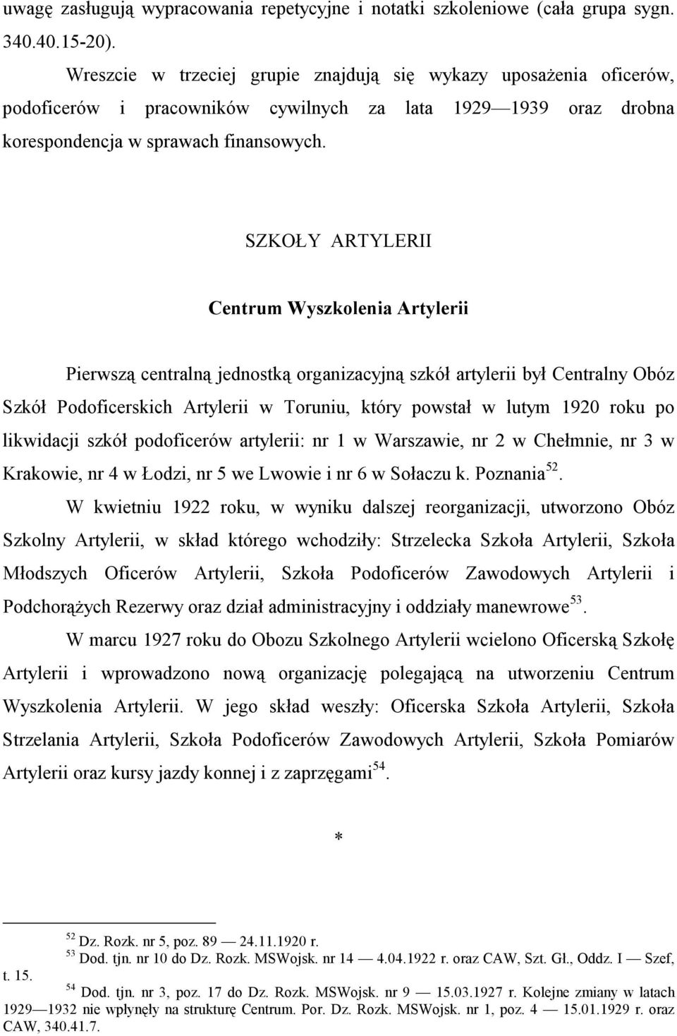 SZKOŁY ARTYLERII Centrum Wyszkolenia Artylerii Pierwszą centralną jednostką organizacyjną szkół artylerii był Centralny Obóz Szkół Podoficerskich Artylerii w Toruniu, który powstał w lutym 1920 roku