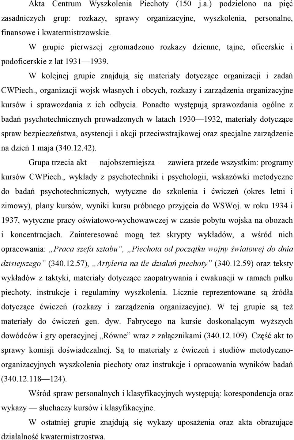 , organizacji wojsk własnych i obcych, rozkazy i zarządzenia organizacyjne kursów i sprawozdania z ich odbycia.