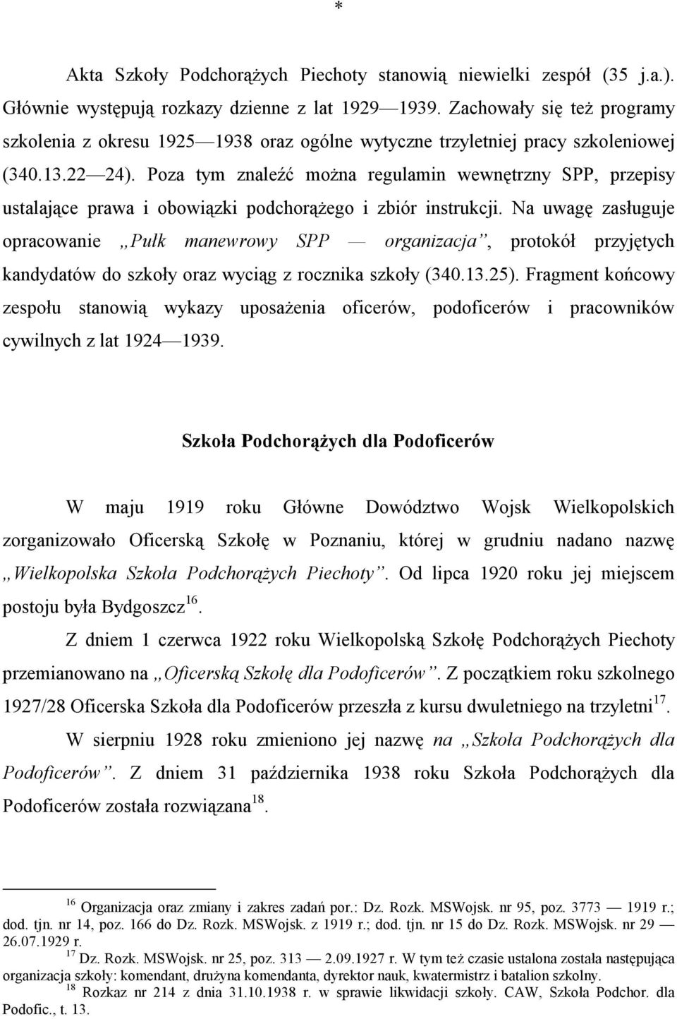 Poza tym znaleźć można regulamin wewnętrzny SPP, przepisy ustalające prawa i obowiązki podchorążego i zbiór instrukcji.