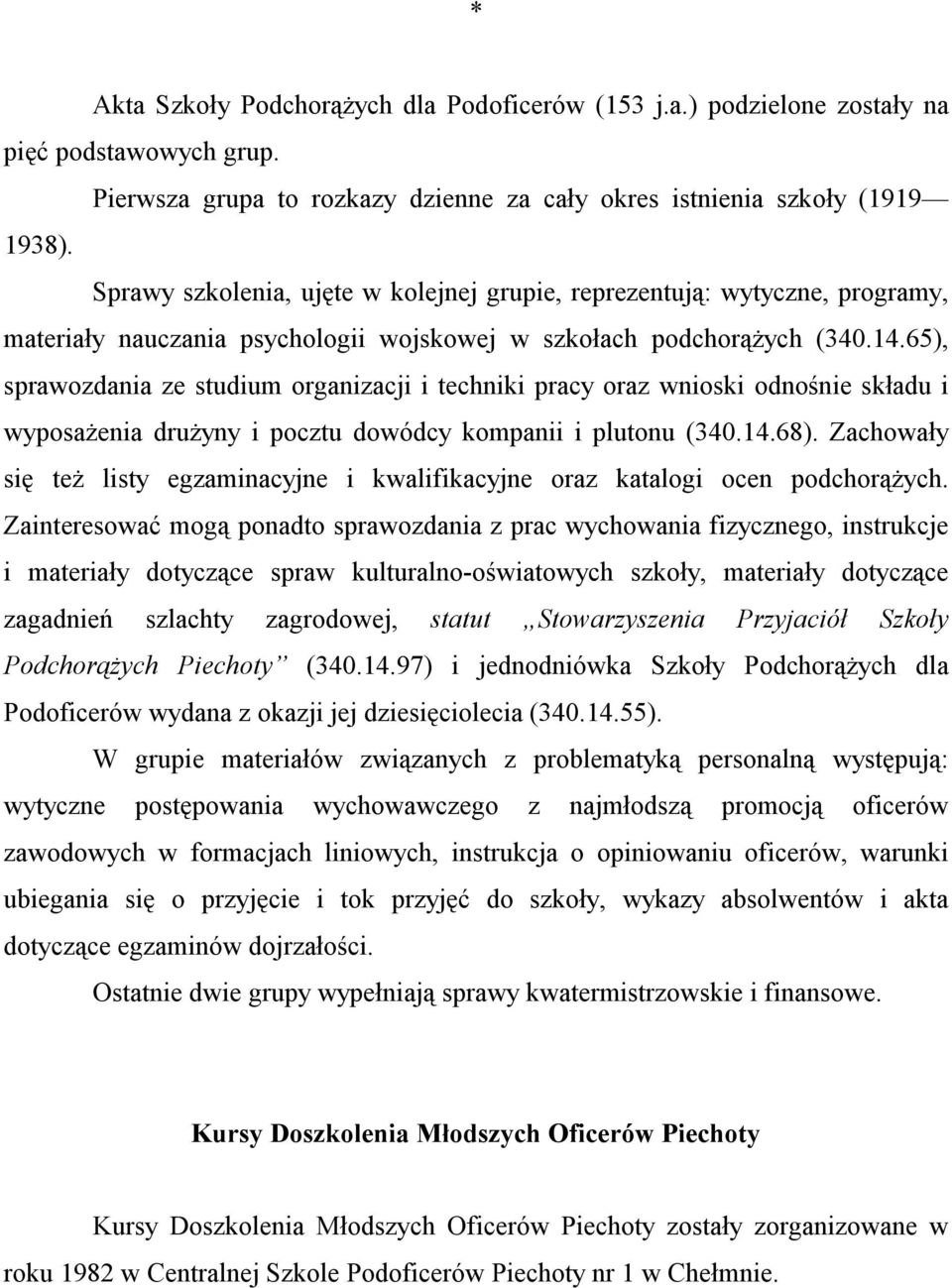 65), sprawozdania ze studium organizacji i techniki pracy oraz wnioski odnośnie składu i wyposażenia drużyny i pocztu dowódcy kompanii i plutonu (340.14.68).