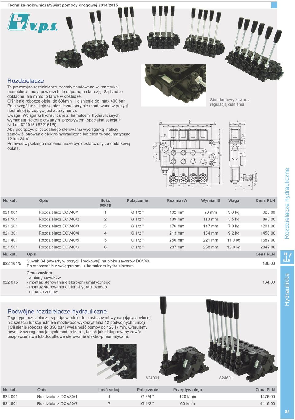 Uwaga: Wciągarki hydrauliczne z hamulcem hydraulicznych wymagają sekcji z otwartym przepływem (specjalna sekcja + Nr kat. 822015 i 822161/5).