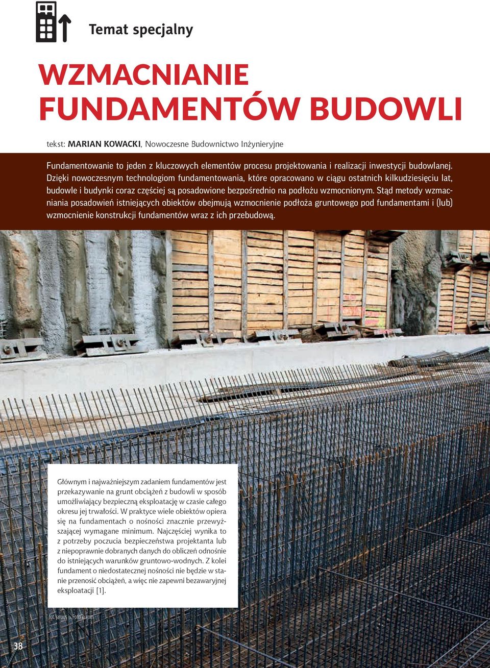 Dzięki nowoczesnym technologiom fundamentowania, które opracowano w ciągu ostatnich kilkudziesięciu lat, budowle i budynki coraz częściej są posadowione bezpośrednio na podłożu wzmocnionym.