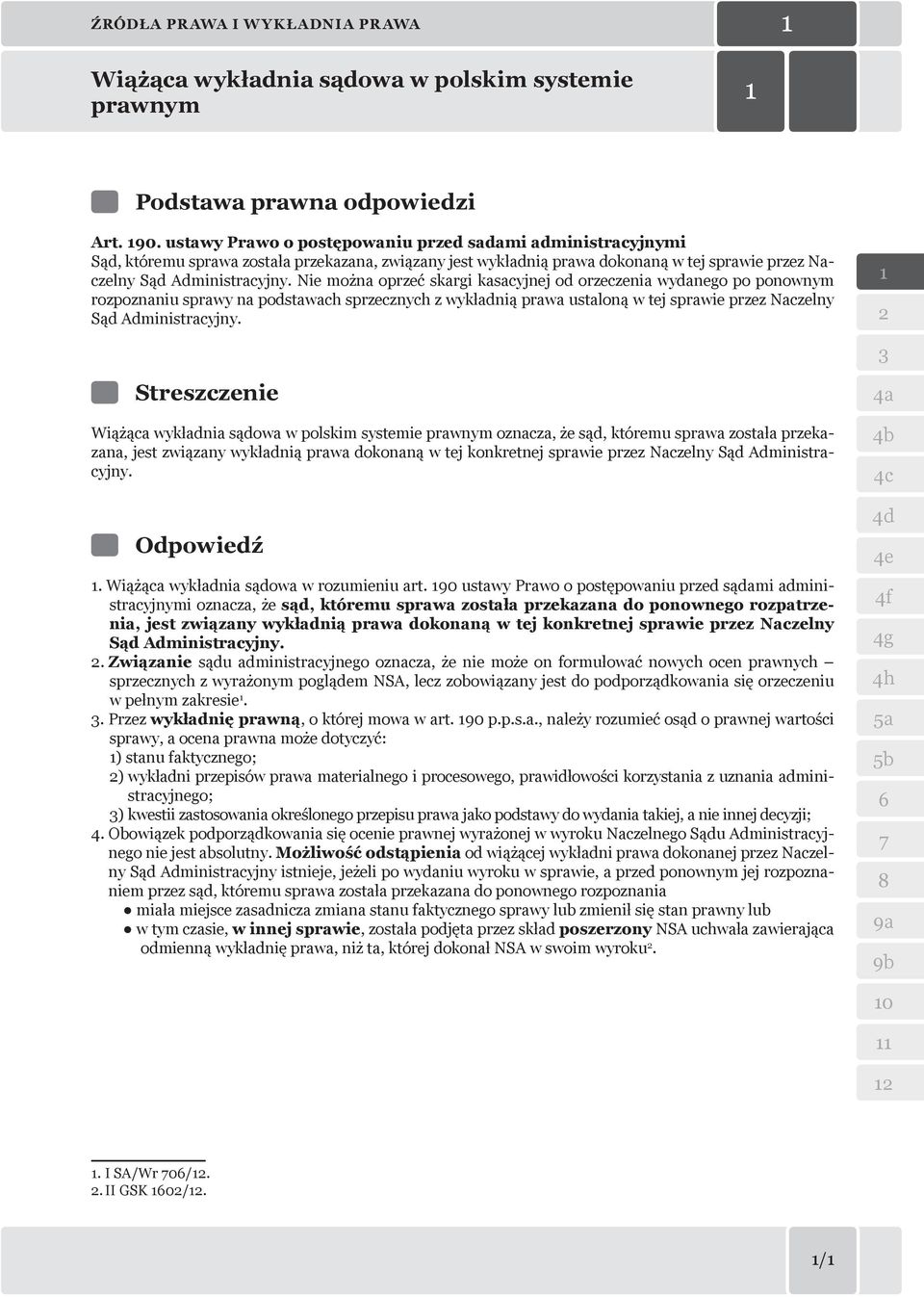 Nie można oprzeć skargi kasacyjnej od orzeczenia wydanego po ponownym rozpoznaniu sprawy na podstawach sprzecznych z wykładnią prawa ustaloną w tej sprawie przez Naczelny Sąd Administracyjny.