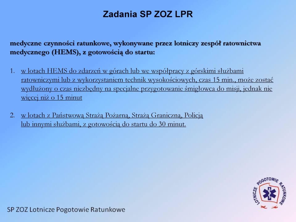 w lotach HEMS do zdarzeń w górach lub we współpracy z górskimi służbami ratowniczymi lub z wykorzystaniem technik wysokościowych,