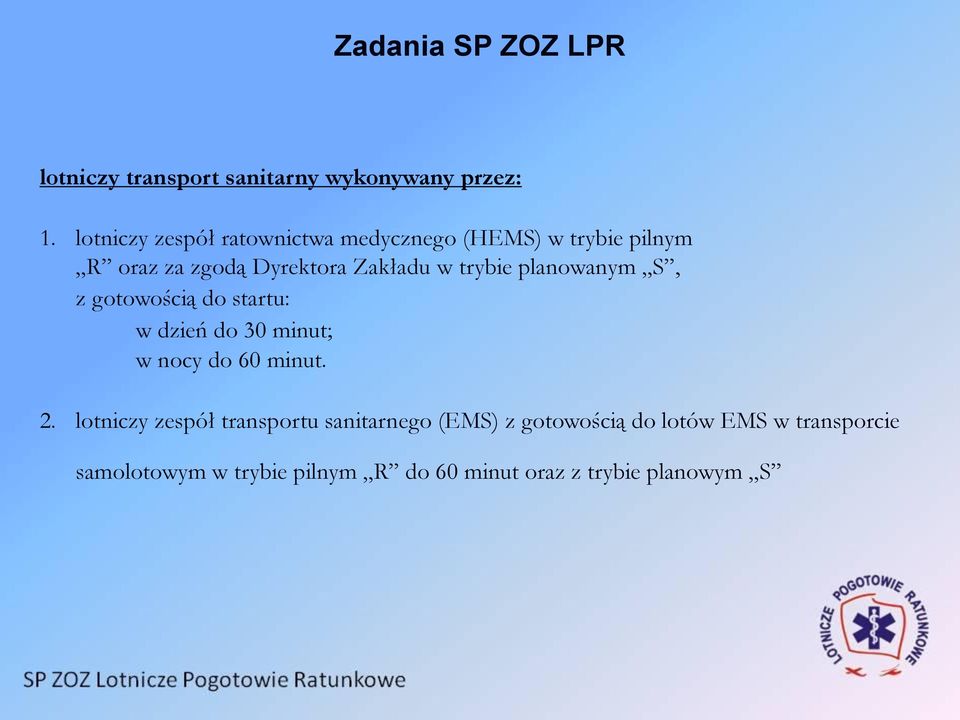 trybie planowanym S, z gotowością do startu: w dzień do 30 minut; w nocy do 60 minut. 2.