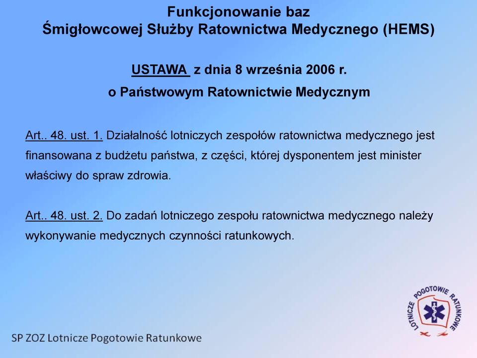 Działalność lotniczych zespołów ratownictwa medycznego jest finansowana z budżetu państwa, z części, której