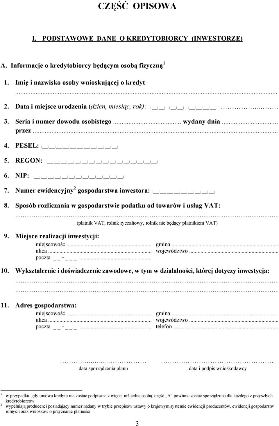 .. PESEL: REGON: 6. NIP: 7. Numer ewidencyjny 2 gospodarstwa inwestora: 8. Sposób rozliczania w gospodarstwie podatku od towarów i usług VAT:.