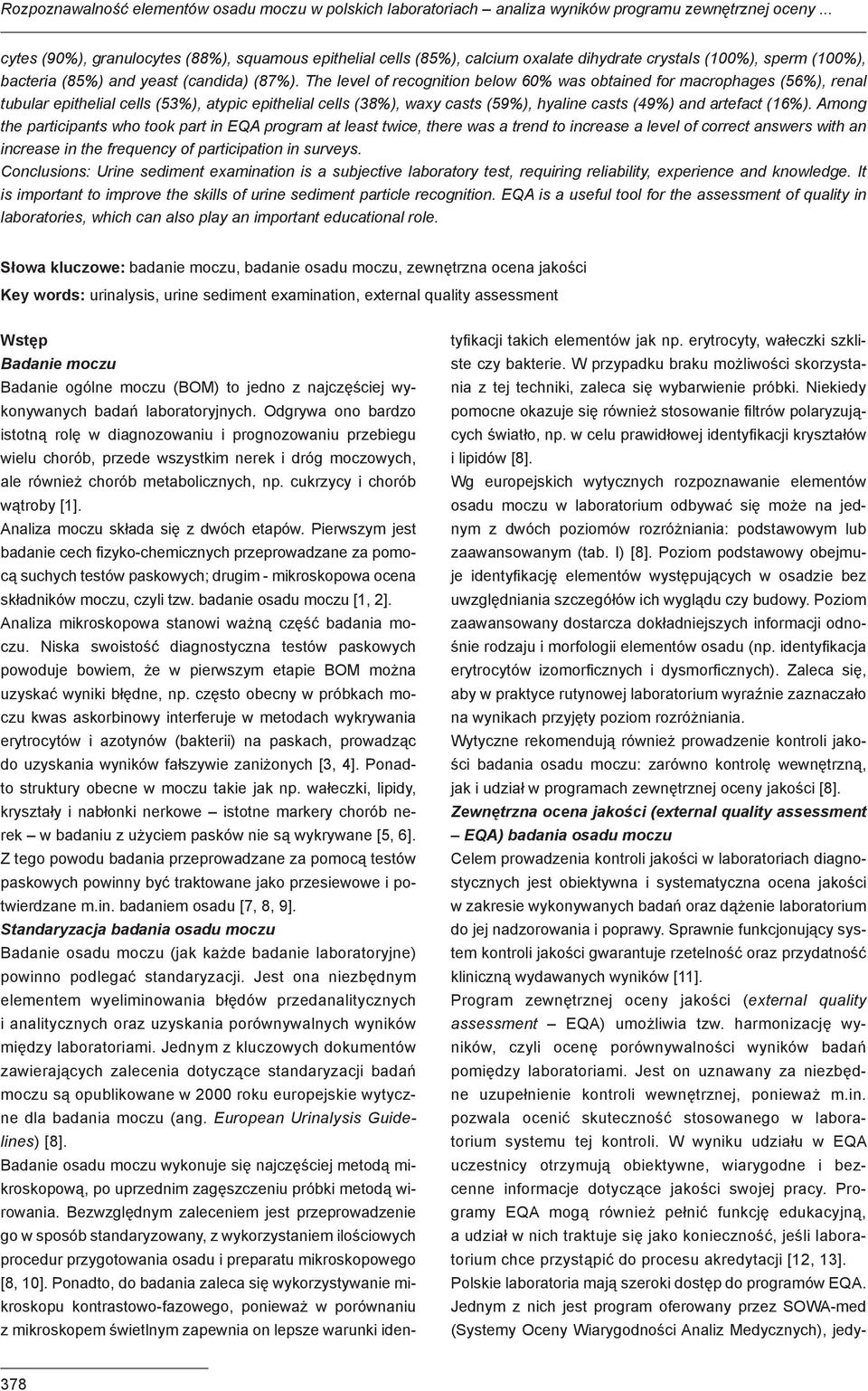 The level of recognition below 60% was obtained for macrophages (56%), renal tubular epithelial cells (53%), atypic epithelial cells (38%), waxy casts (59%), hyaline casts (49%) and artefact (16%).