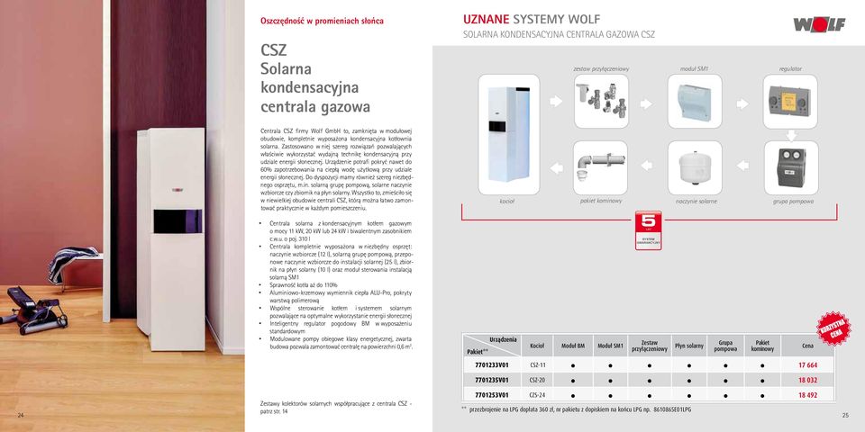 Zastosowano w niej szereg rozwiązań pozwalających właściwie wykorzystać wydajną technikę kondensacyjną przy udziale energii słonecznej.