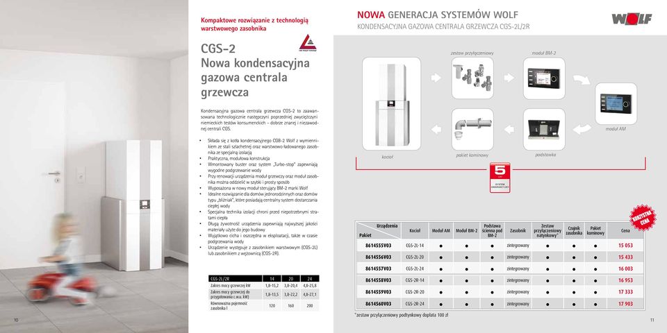 Składa się z kotła kondensacyjnego CGB-2 Wolf z wymiennikiem ze stali szlachetnej oraz warstwowo ładowanego zasobnika ze specjalną izolacją Praktyczna, modułowa konstrukcja Wmontowany buster oraz