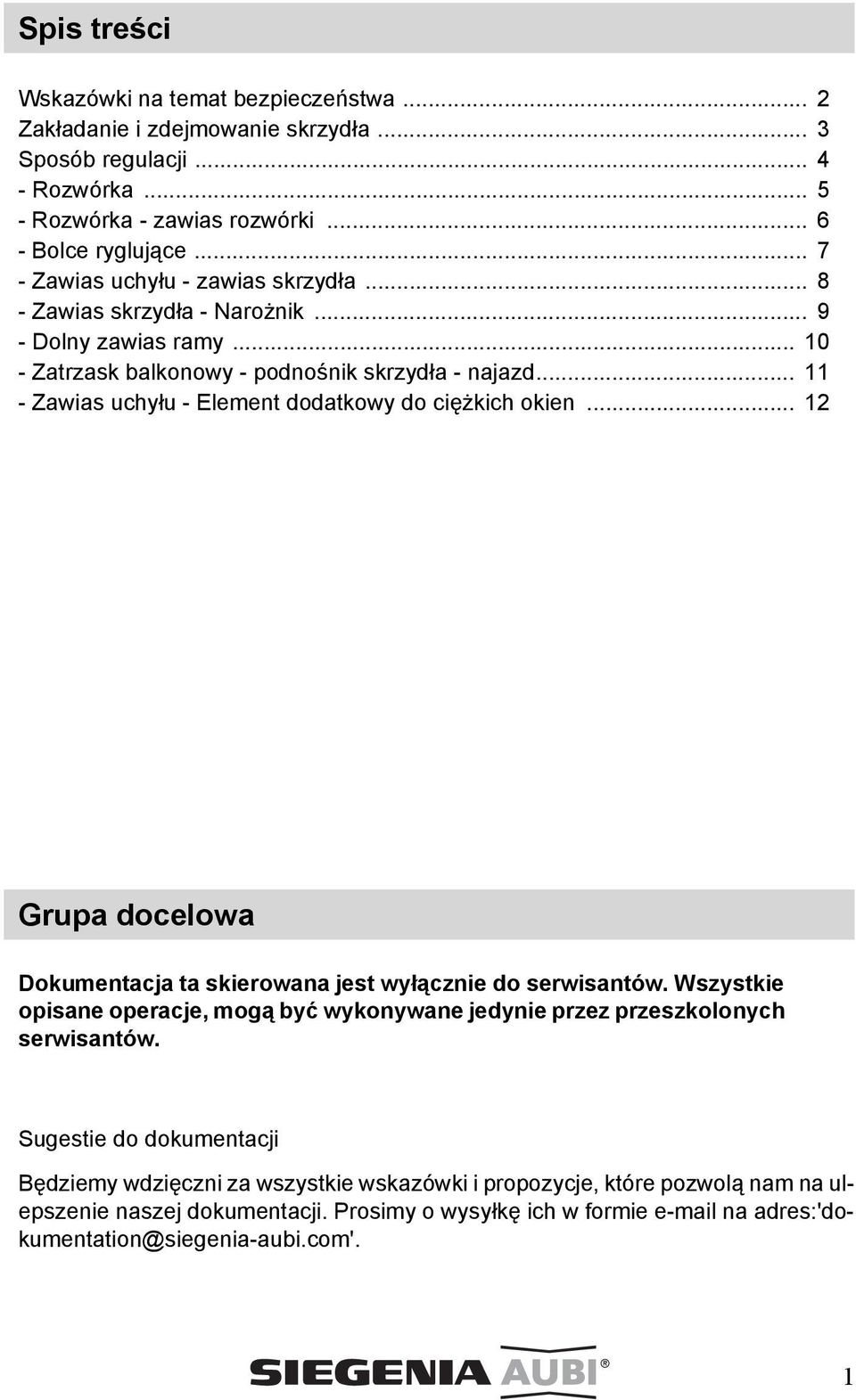 .. 11 - Zawias uchyłu - Element dodatkowy do ciężkich okien... 12 Grupa docelowa Dokumentacja ta skierowana jest wyłącznie do serwisantów.