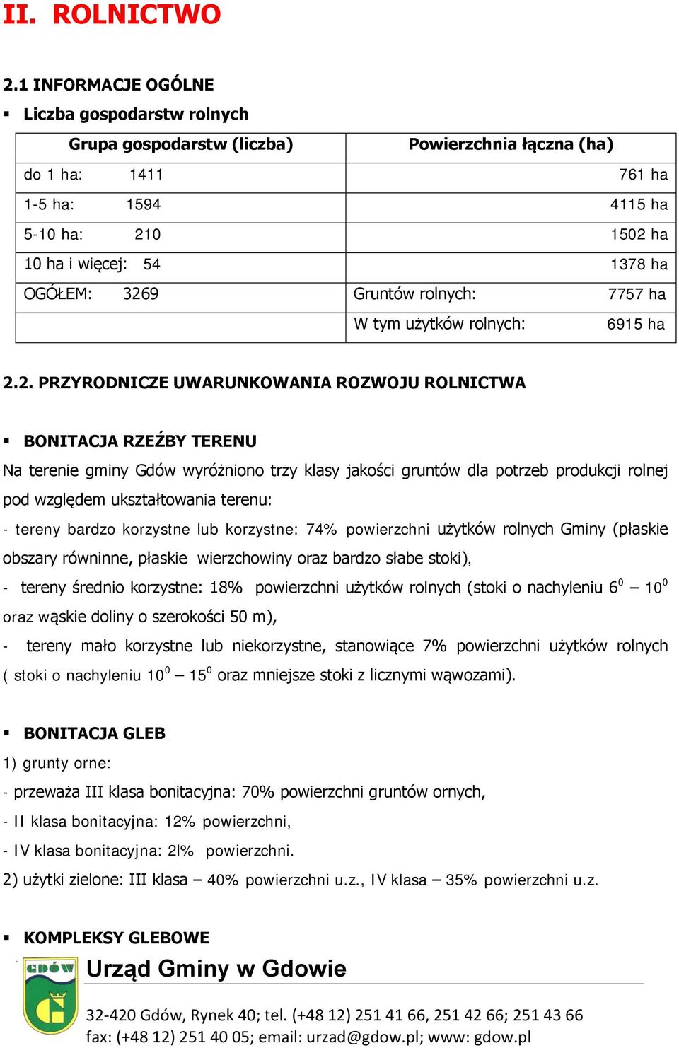 3269 Gruntów rolnych: 7757 ha W tym użytków rolnych: 6915 ha 2.2. PRZYRODNICZE UWARUNKOWANIA ROZWOJU ROLNICTWA BONITACJA RZEŹBY TERENU Na terenie gminy Gdów wyróżniono trzy klasy jakości gruntów dla