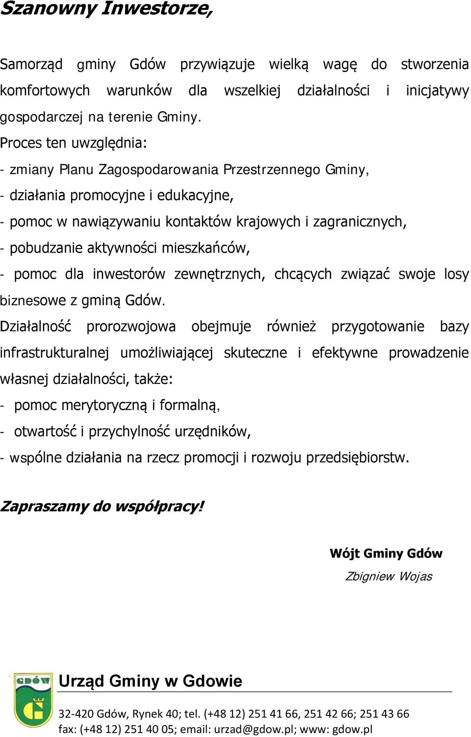 mieszkańców, - pomoc dla inwestorów zewnętrznych, chcących związać swoje losy biznesowe z gminą Gdów.