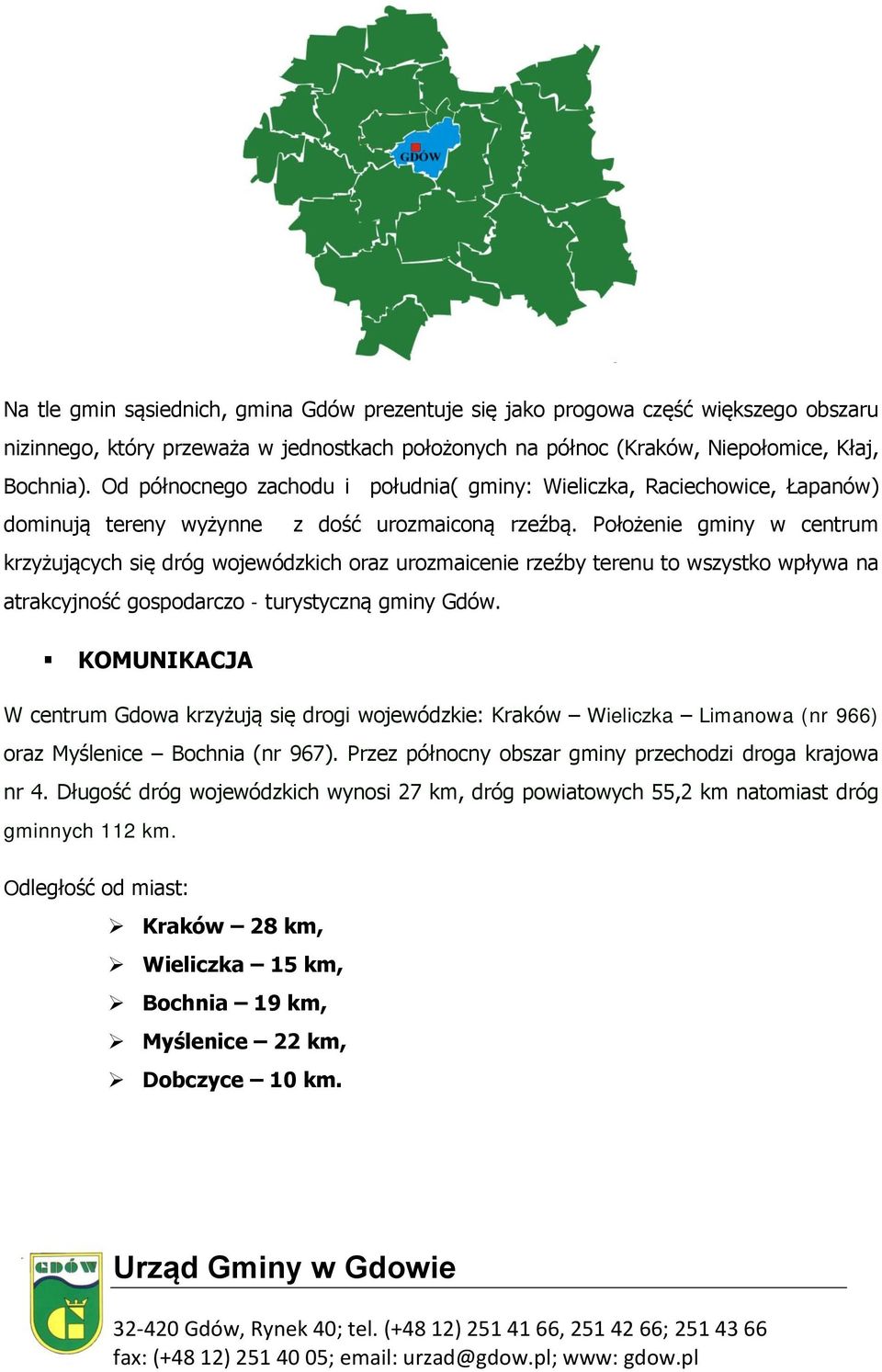Położenie gminy w centrum krzyżujących się dróg wojewódzkich oraz urozmaicenie rzeźby terenu to wszystko wpływa na atrakcyjność gospodarczo - turystyczną gminy Gdów.