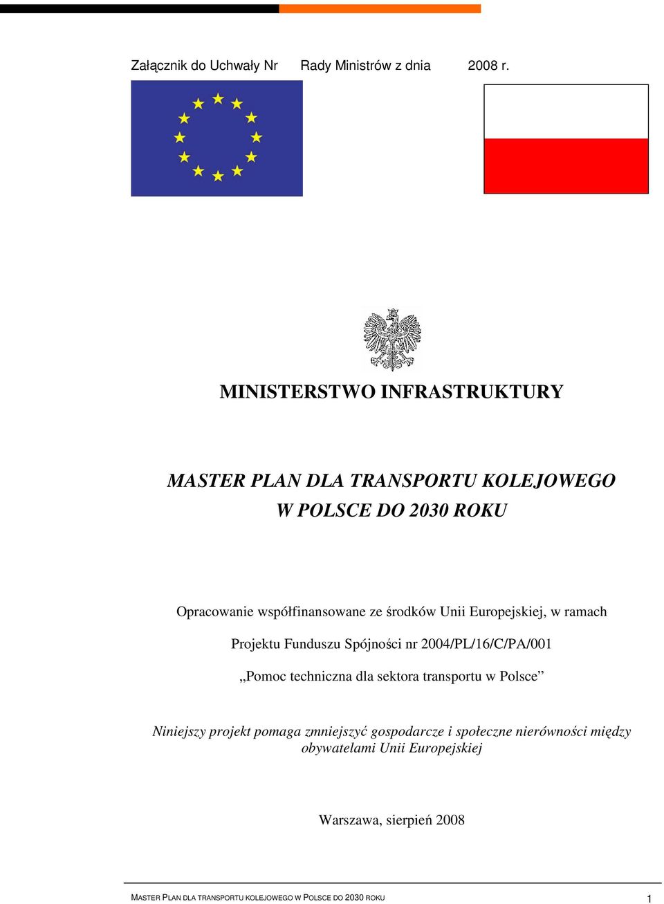 środków Unii Europejskiej, w ramach Projektu Funduszu Spójności nr 2004/PL/16/C/PA/001 Pomoc techniczna dla sektora