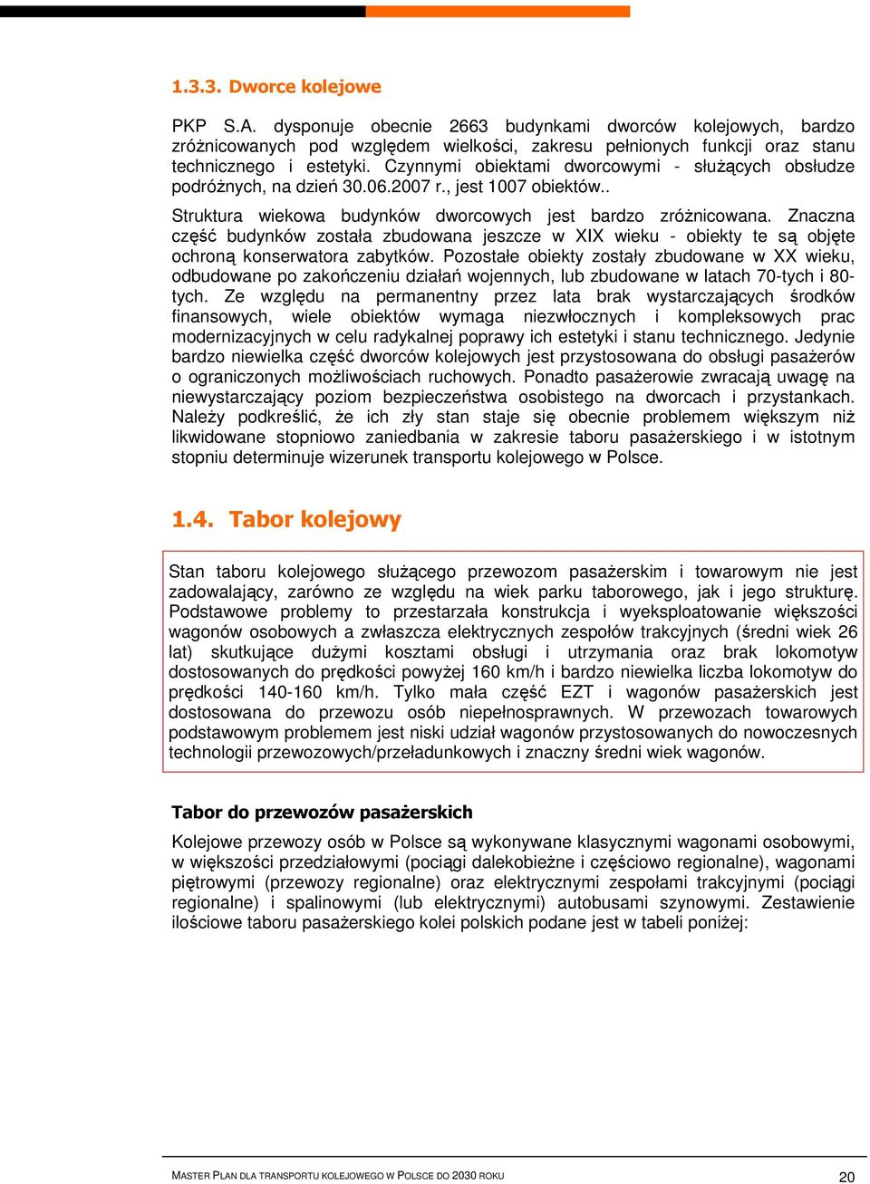Znaczna część budynków została zbudowana jeszcze w XIX wieku - obiekty te są objęte ochroną konserwatora zabytków.
