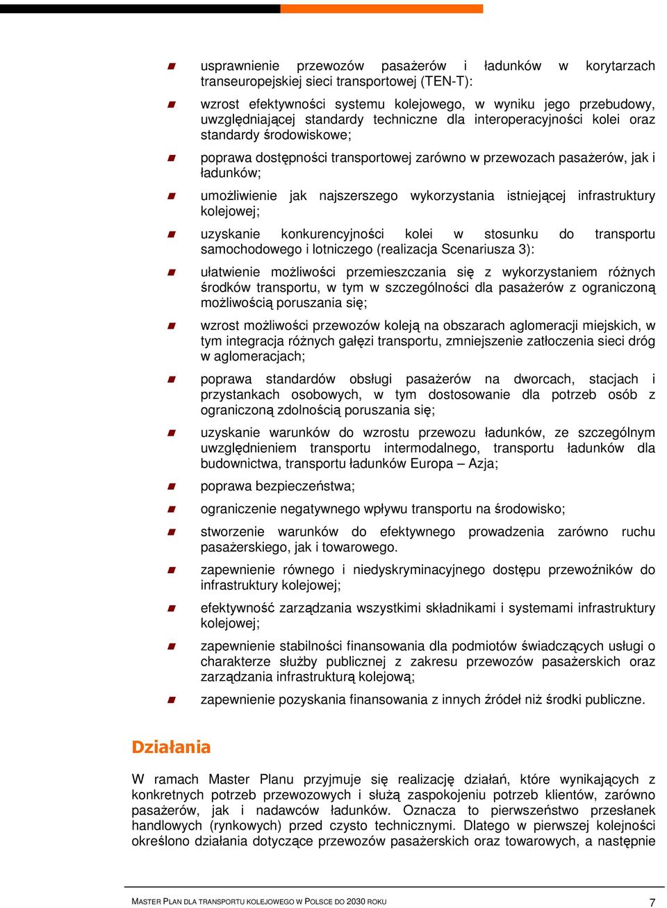 istniejącej infrastruktury kolejowej; uzyskanie konkurencyjności kolei w stosunku do transportu samochodowego i lotniczego (realizacja Scenariusza 3): ułatwienie możliwości przemieszczania się z