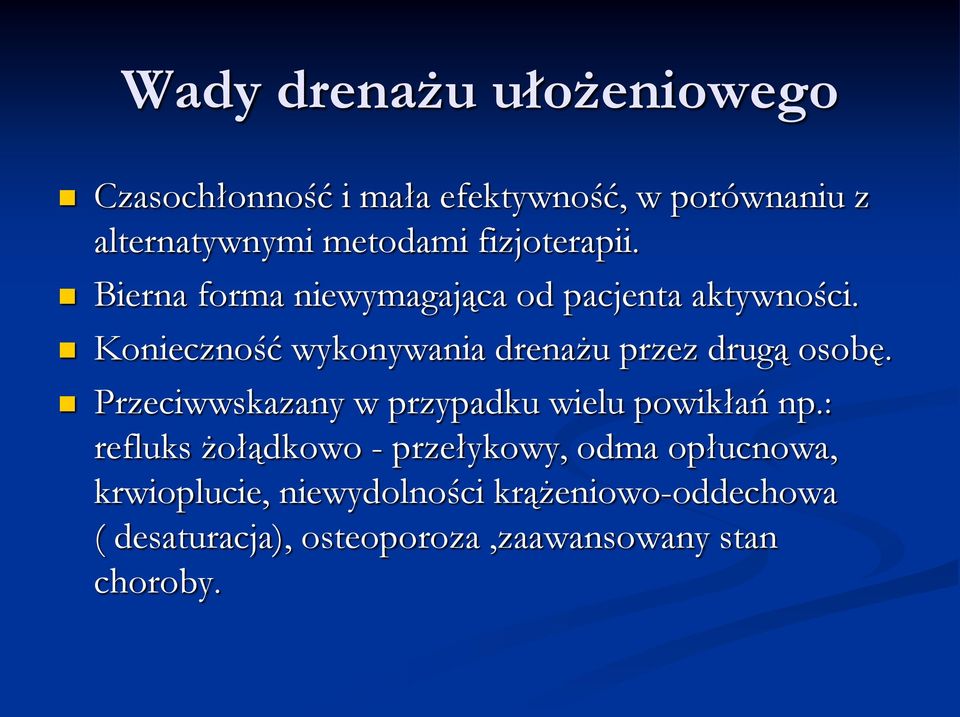 Konieczność wykonywania drenażu przez drugą osobę. Przeciwwskazany w przypadku wielu powikłań np.