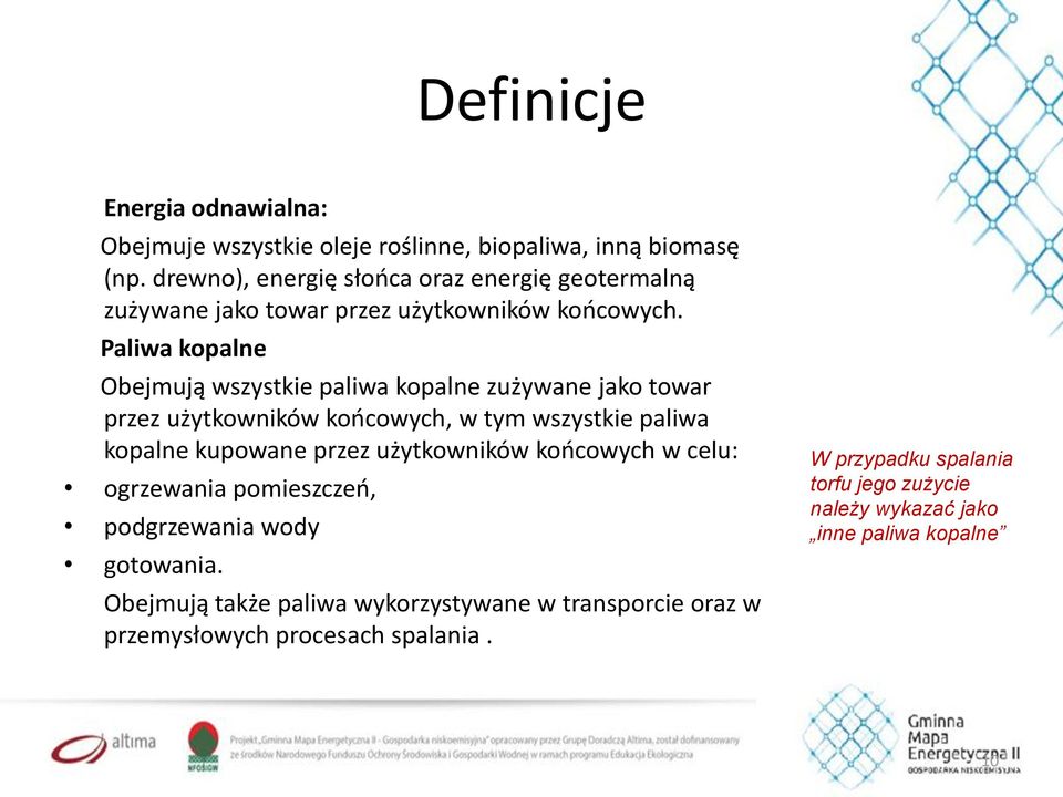 Paliwa kopalne Obejmują wszystkie paliwa kopalne zużywane jako towar przez użytkowników końcowych, w tym wszystkie paliwa kopalne kupowane przez