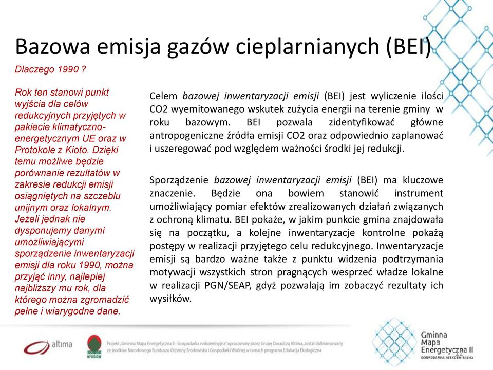 Jeżeli jednak nie dysponujemy danymi umożliwiającymi sporządzenie inwentaryzacji emisji dla roku 1990, można przyjąć inny, najlepiej najbliższy mu rok, dla którego można zgromadzić pełne i wiarygodne