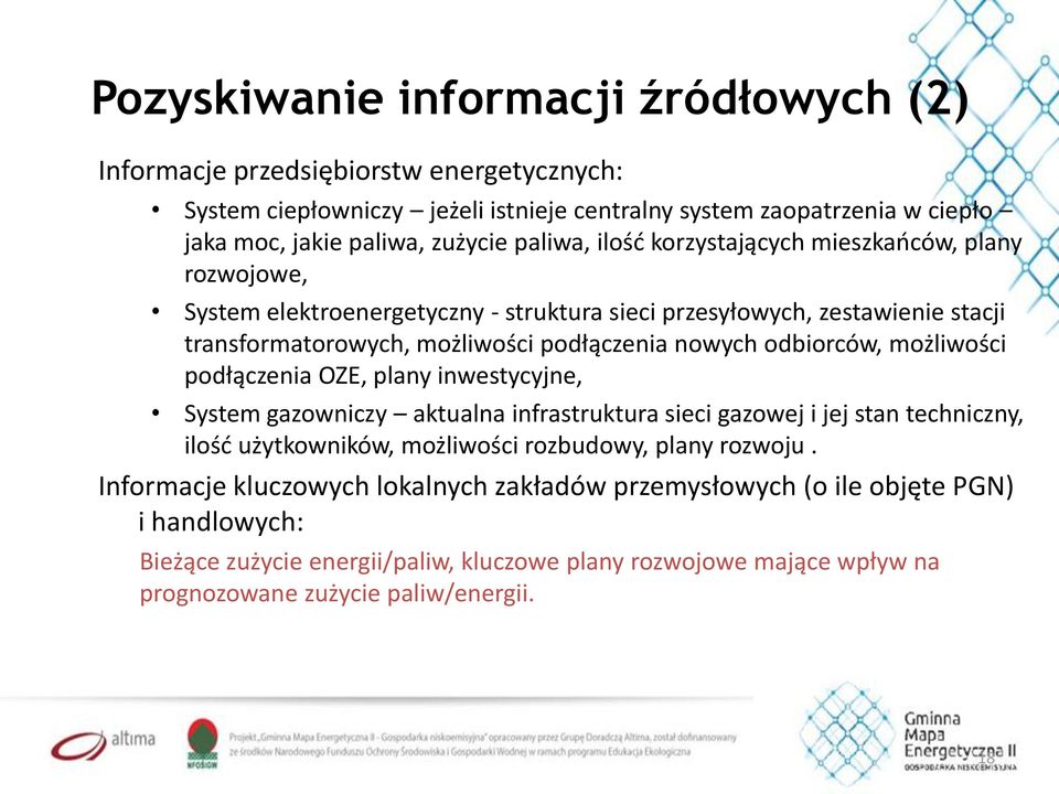 odbiorców, możliwości podłączenia OZE, plany inwestycyjne, System gazowniczy aktualna infrastruktura sieci gazowej i jej stan techniczny, ilość użytkowników, możliwości rozbudowy, plany