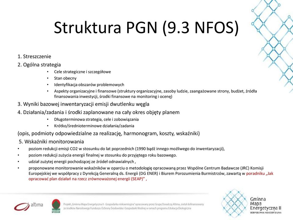 budżet, źródła finansowania inwestycji, środki finansowe na monitoring i ocenę) 3. Wyniki bazowej inwentaryzacji emisji dwutlenku węgla 4.