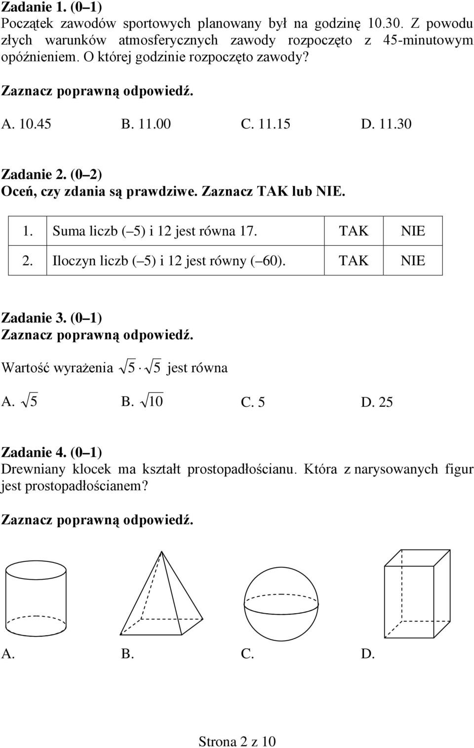 11.30 Zadanie 2. (0 2) Oceń, czy zdania są prawdziwe. Zaznacz TAK lub NIE. 1. Suma liczb ( 5) i 12 jest równa 17. TAK NIE 2.