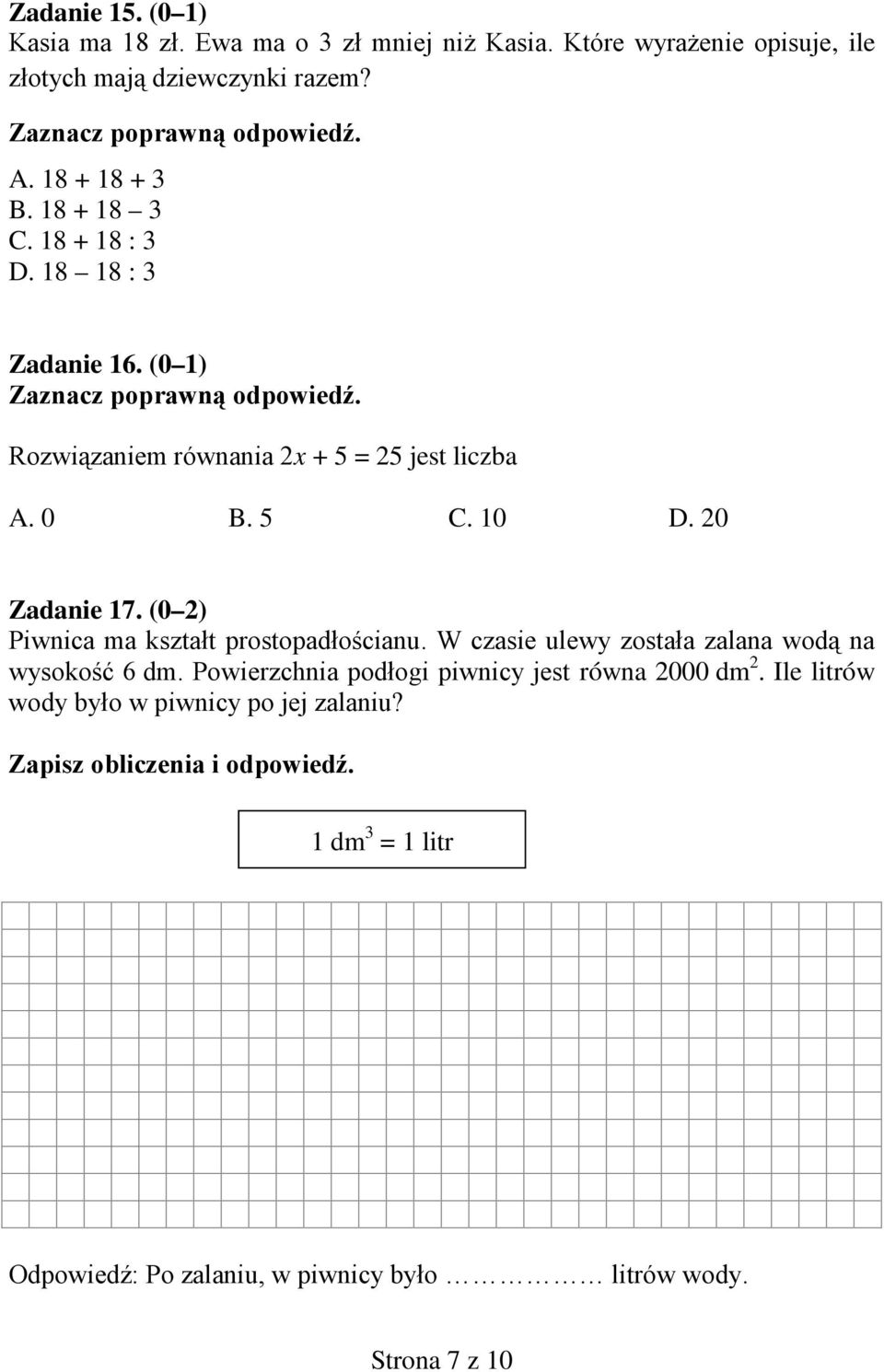 (0 2) Piwnica ma kształt prostopadłościanu. W czasie ulewy została zalana wodą na wysokość 6 dm. Powierzchnia podłogi piwnicy jest równa 2000 dm 2.