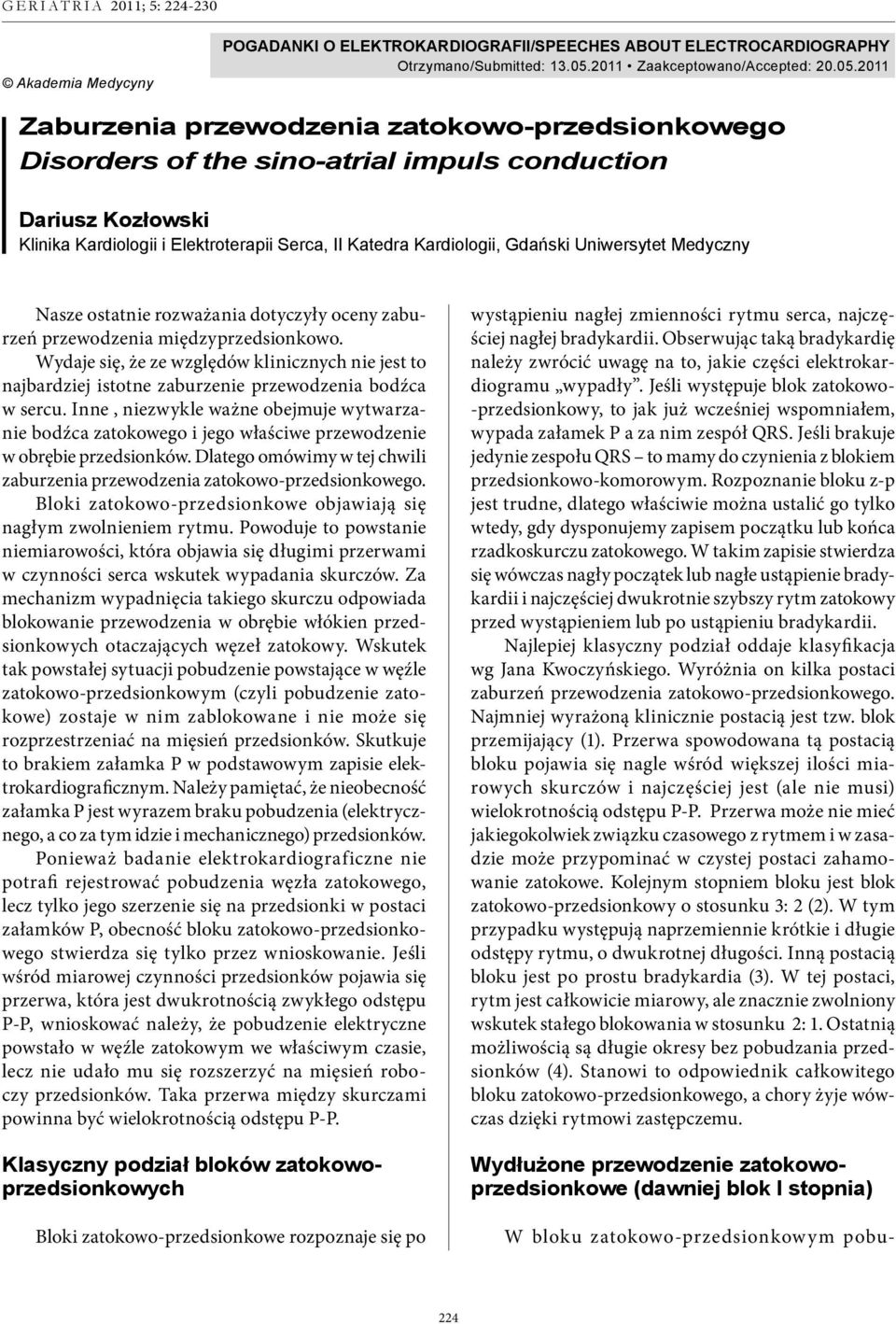 2011 Zaburzenia przewodzenia zatokowo-przedsionkowego Disorders of the sino-atrial impuls conduction Dariusz Kozłowski Klinika Kardiologii i Elektroterapii Serca, II Katedra Kardiologii, Gdański