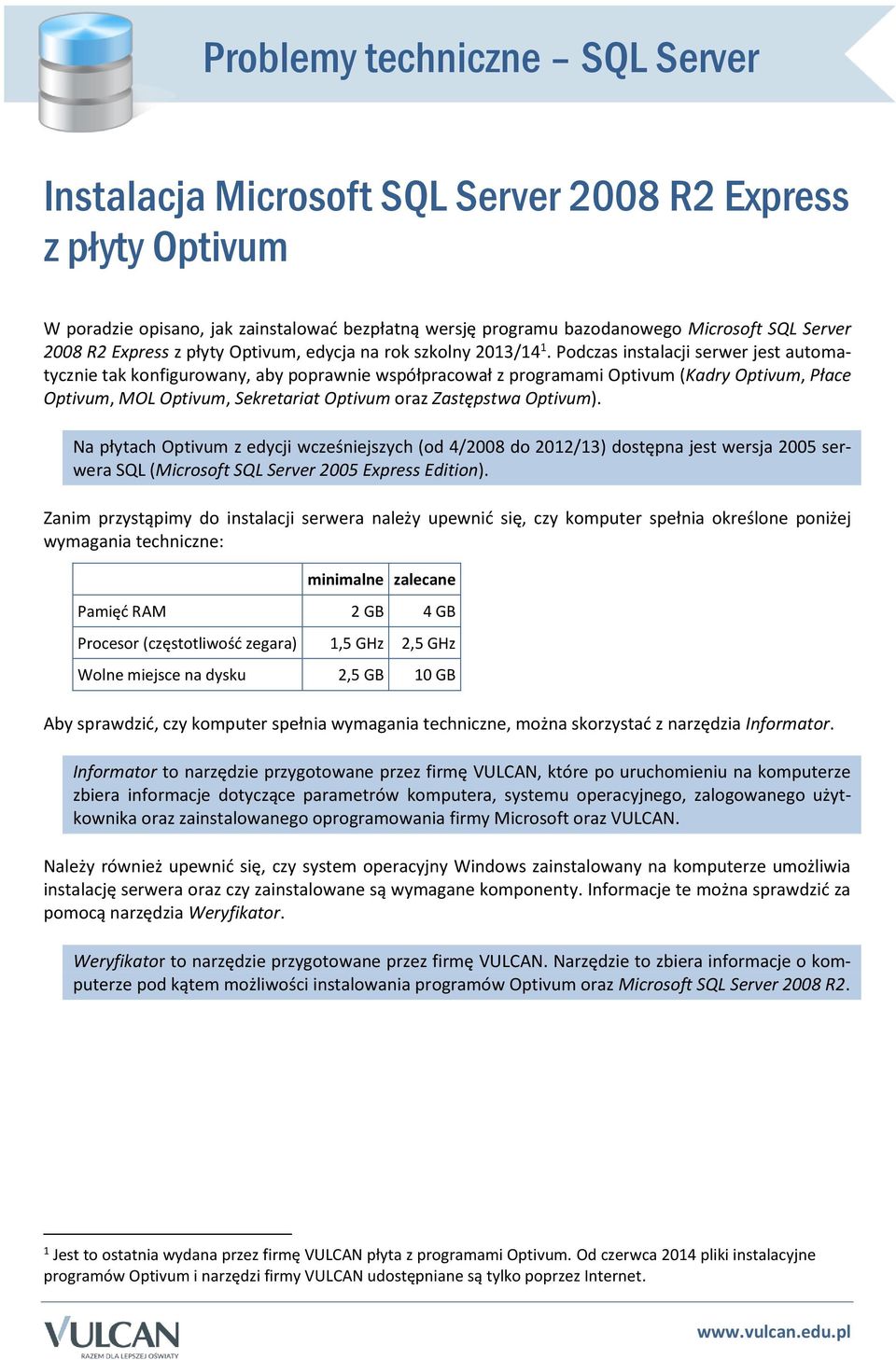 Podczas instalacji serwer jest automatycznie tak konfigurowany, aby poprawnie współpracował z programami Optivum (Kadry Optivum, Płace Optivum, MOL Optivum, Sekretariat Optivum oraz Zastępstwa