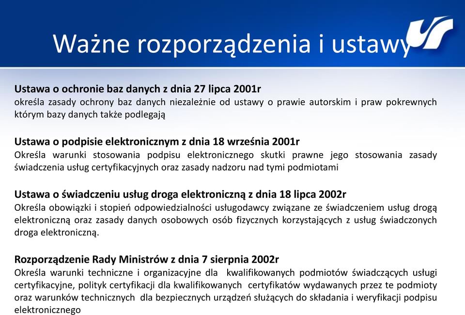 zasady nadzoru nad tymi podmiotami Ustawa o świadczeniu usług droga elektroniczną z dnia 18 lipca 2002r Określa obowiązki i stopień odpowiedzialności usługodawcy związane ze świadczeniem usług drogą