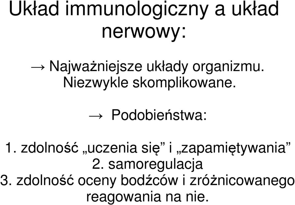 Podobieństwa: 1. zdolność uczenia się i zapamiętywania 2.