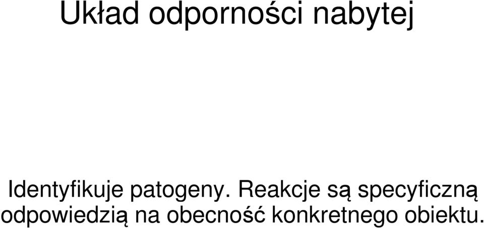 Reakcje są specyficzną